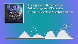 Conjunto Amanecer Ft Morro y su Reunión  Una Noche Solamente Audio [upl. by Ylebmik795]