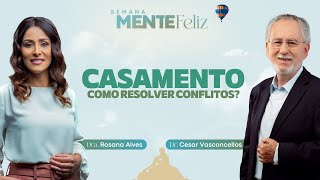 CASAMENTO COMO RESOLVER CONFLITOS  Rosana Alves e Cesar Vasconcellos  Semana Mente Feliz [upl. by Onnem]