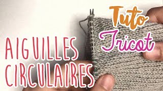 Tuto tricot  LES AIGUILLES CIRCULAIRES POUR DEBUTANTS JE TRICOTE EN ROND [upl. by Donia972]