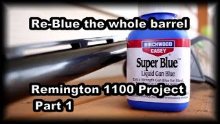 ReBlue an entire barrel with Super Blue Remington 1100 project part 1 [upl. by Piscatelli]