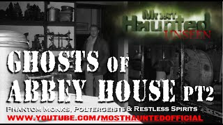 MOST HAUNTED UNSEEN ABBEY HOUSE PT2 [upl. by Staten]