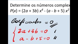 Determine os números complexos a e b para que o polinômio Px  2a  3bx4  a  b  5x² [upl. by Odille]