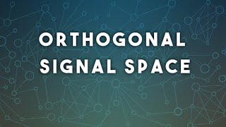 Orthogonal Signal Space [upl. by Eserahs]