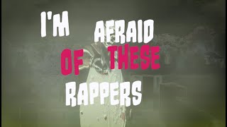 Im Afraid Of These Rappers [upl. by Elinor]