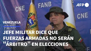 Fuerza Armada no será quotárbitroquot en elecciones de Venezuela dice jefe militar  AFP [upl. by Elicul]