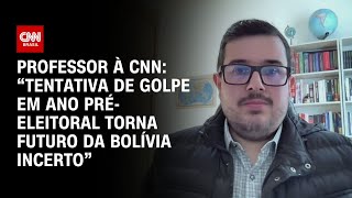 Professor à CNN “Tentativa de golpe em ano préeleitoral torna futuro da Bolívia incerto”  LIVE [upl. by Dniren456]