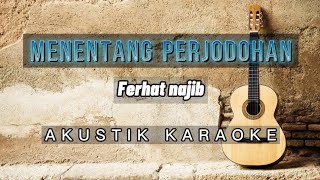 MENENTANG PERJODOHAN  FERHAT NAJIB  AKUSTIK KARAOKE [upl. by Acul]