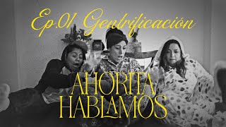 Ahorita hablamos EP01 quotGentrificaciónquot ft La Bea y Caro Campos [upl. by Hardden]