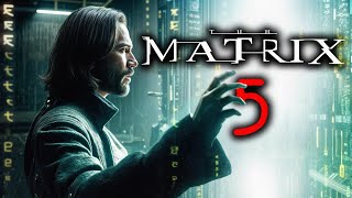 Keanu Reeves Returns for Matrix 5  News and Rumors  MATRIX EXPLAINED [upl. by Graniah]