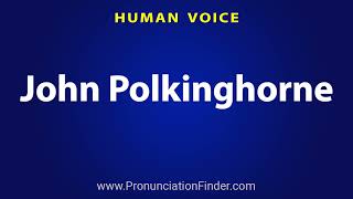 How To Pronounce John Polkinghorne [upl. by Cassandre487]