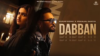 Dabban Official Video Hunar SidhuPranjal Dahiya New Punjabi Songs 2024Latest Punjabi Songs 2024 [upl. by Emery]