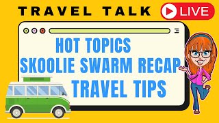 Travel Talk Live  Hot Topics amp Skoolie Swarm Recap [upl. by Eiuqnom]