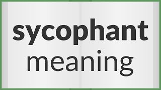 Sycophant  meaning of Sycophant [upl. by Lough]