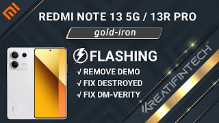 Redmi Note 13 5G 13R Pro goldiron Flashing Remove Demo Mode Fix Destroyed DMVerity etc ✅ [upl. by Aihtebat]