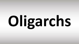 How to Pronounce Oligarchs [upl. by Cordell161]