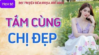 Chuyện kể tâm sự thầm kín nghe rất hứng quotCHỊ ĐẸP HỨNG TÌNHquot Đọc truyện đêm khuya tiểu thuyết cực hay [upl. by Aniroz357]