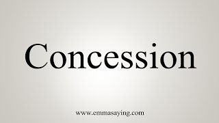 How To Say Concession [upl. by Enilorac]