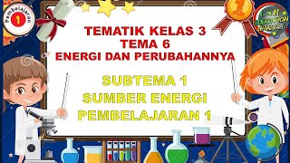 Kelas 3 Tematik  Tema 6 Subtema 1 Pembelajaran 1 ENERGI DAN PERUBAHANNYA [upl. by Ssirk]