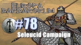 SELEUCID CAMPAIGN  EUROPA BARBARORUM  Rome Total War 78 [upl. by Atirys]