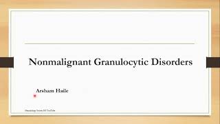 Nonmalignant Granulocytic Disorders Topic 3 Cashirkii 1aad [upl. by Maryann]