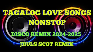 TAGALOG LOVE SONGS NONSTOP  DISCO REMIX 20242025  JHULS SCOT REMIX [upl. by Latsyrcal716]