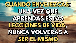 Cuando envejezcas una vez que aprendas estas lecciones de vida nunca volverás a ser el mismo [upl. by Brinn]