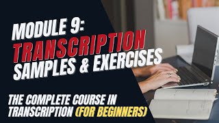 Transcription Training for Beginners  Module 9 Sample Audio Files and Exercises [upl. by Frederick]