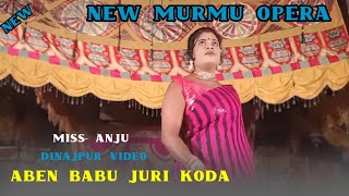 Aben Babu Juri Koda Miss Anju Dong Orchestra video  New Murmu Opera  New Santhali video 202425 [upl. by Anem750]