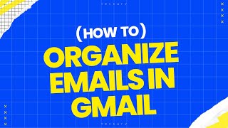 How to Organize Emails in Gmail  Organize Gmail by Sender  Create Gmail Labels vs Folders [upl. by Eldwen]