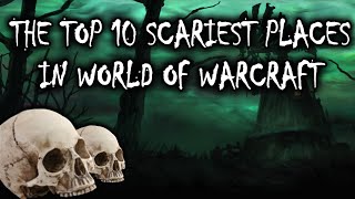 The Top 10 Scariest Places in World of Warcraft [upl. by Yelmene]