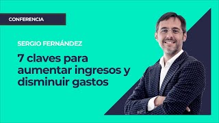 7 claves para aumentar ingresos y disminuir gastos⎮Máster de Emprendedores Sergio Fernández [upl. by Ramuk]