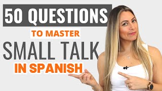 50 SMALL TALK Questions to Boost your SPANISH Conversations  50 Preguntas para Conversar en español [upl. by Nimref116]