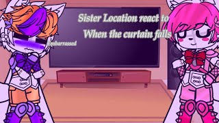 Sister Location react to When The Curtain Falls  FNAF GACHA [upl. by Ettelloc]