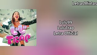 Lulu99  LuluTrap  Letra Official [upl. by Isayg]