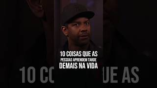 10 COISAS QUE AS PESSOAS APREDEM TARDE DEMAIS NA VIDA DENZEL WASHINGTON EM PORTUGUÊS shorts [upl. by Cordie]