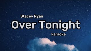 Stacey Ryan  Over Tonight karaokeinstrumental [upl. by Annaiel]