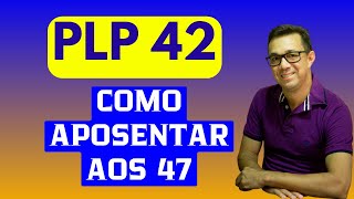 PLP 42 E A NOVA APOSENTADORIA ESPECIAL POSSIBILIDADE DE SE APOSENTAR AOS 47 ANOS DE IDADE [upl. by Aisatal729]