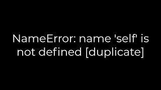 Python NameError name self is not defined duplicate5solution [upl. by Milks]