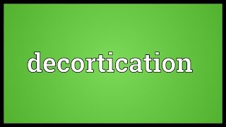 Decortication Meaning [upl. by Satsoc]