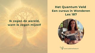 Les 187 Een Cursus in Wonderen en het Quantumveld [upl. by Pontius]