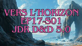 quotVERS LHORIZONquot Ep17 S01  Campagne JDR DampD 50 [upl. by Carmela]