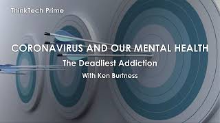 The Deadliest Addiction Coronavirus and Our Mental Health [upl. by Eleonore]