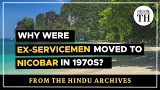 Why were exservicemen moved to Nicobar in 1970s  The Hindu [upl. by Liddle]