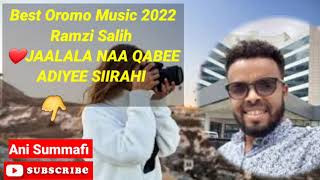 Best Oromo Music 2022 Ramzi Salih ❤JAALALA NAA QABEE ADIYEE SIIRAHI [upl. by Papke931]