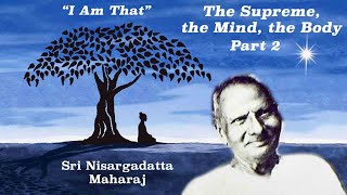 Nisargadatta Maharaj  I Am That  Item 13 Part 2 The Supreme The Mind The Body [upl. by Aiyot]