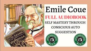 Emile Coue FULL AUDIOBOOK Self Mastery Through Conscious Autosuggestion [upl. by Nosille156]