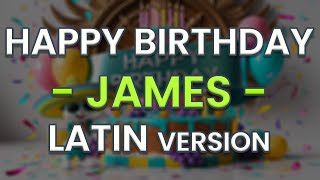 Happy Birthday JAMES Latin Version [upl. by Aiblis577]