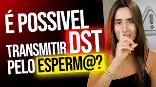 É POSSIVEL TRANSMITIR DST PELO ESPERMA [upl. by Idelia]