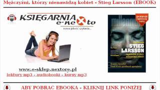 STIEG LARSSON  Trylogia Millennium EBOOK  Mężczyźni którzy nienawidzą Kobiet [upl. by Aidiruy]