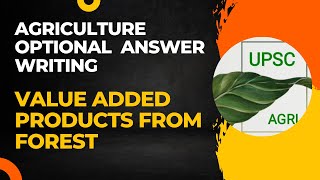 Value Added Products from Forest  Agriculture Optional Answer Writing Practice  UPSC [upl. by Ramhaj]